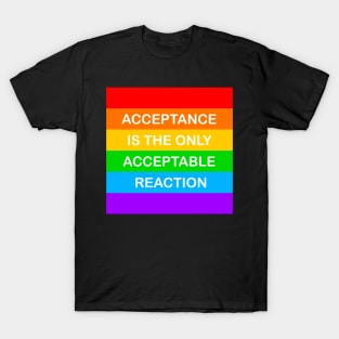 Acceptance Is The Only Acceptable Reaction Pride T-Shirt